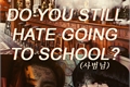 História: DO YOU STILL HATE GOING TO SCHOOL? - chanbaek