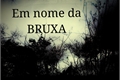 História: Em nome da Bruxa