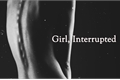 História: Girl, Interrupted