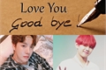 História: Love You Goodbye &#166; VHope