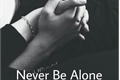 História: Never Be Alone