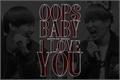 História: Opps baby, I Love You