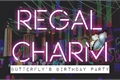 História: Regal Charm - Butterfly&#39;s Birthday Party