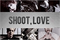 História: Shoot, Love