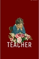História: Teacher — T.O.P (Reescrevendo)