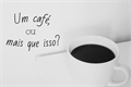 História: Um Caf&#233;, Ou Mais Que Isso?