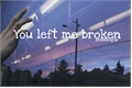 História: You left me broken