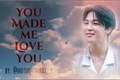 História: You made me love you - Imagine (Park Jimin)