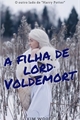 História: A Filha de lord Voldemort