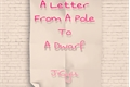 História: A letter From A Pole To A Dwarf-JiGyu