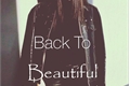História: Back To Beautiful
