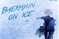 História: Baekhyun on Ice