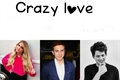 História: Crazy love
