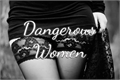 História: Dangerous Women