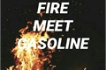 História: Fire Meet Gasoline