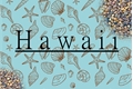História: Hawaii (VHOPE)