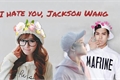 História: I hate you, Jackson Wang.