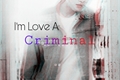 História: I&#39;m love a criminal