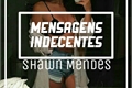 História: Mensagens Indecentes - Shawn Mendes