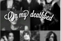 História: On my deathbed