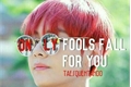 História: Only fools fall for you