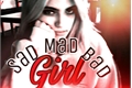 História: Sad, Mad and Bad Girl