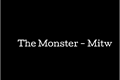 História: The Monster - Mitw
