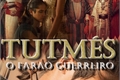 História: Tutm&#233;s lll - O fara&#243; Guerreiro