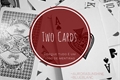 História: Two Cards