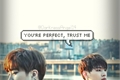 História: You&#39;re Perfect, Trust Me