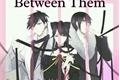 História: Between Them