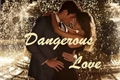 História: Dangerous love