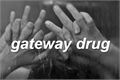 História: Gateway Drug
