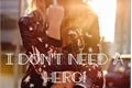 História: I Don&#39;t Need A Hero!