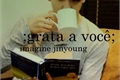 História: Imagine Jinyoung - Grata a voc&#234;