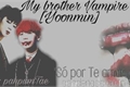 História: My brother vampire [Yoonmin] |Hiatus|