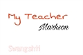 História: My teacher - Markson