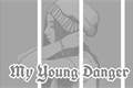 História: My Young Danger