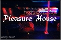 História: Pleasure House