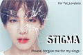 História: Stigma - Please, forgive me for my sins.