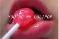 História: You&#39;re my lolipop