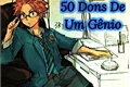 História: 50 Dons De Um G&#234;nio