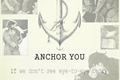 História: Anchor You