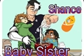 História: Baby Sister ( Shance )