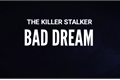 História: Bad Dream: The Killer Stalker