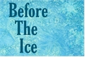 História: Before The Ice