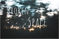 História: Broken Space