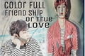 História: Color Full Friend Ship Or True Love?(Imagine Chanyeol)