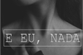 História: E Eu, Nada!