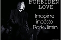 História: Forbiden Love - Imagine incesto - Park Jimin